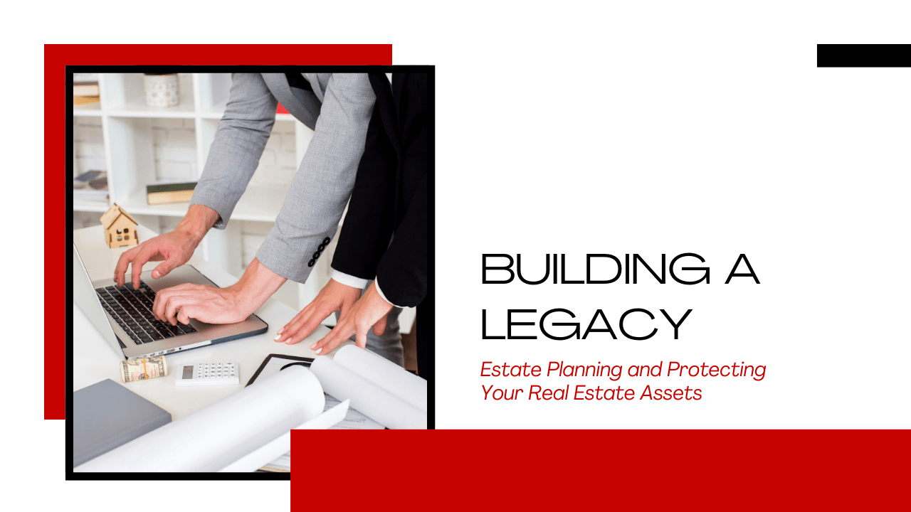 Building a Legacy: Estate Planning and Protecting Your Hampton Roads Real Estate Assets